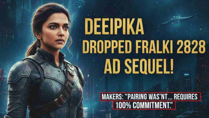 Deepika Padukone dropped from the sequel to "Kalki 2898 AD"! Makers make a big statement: "The pairing wasn't right, the film requires 100% commitment."